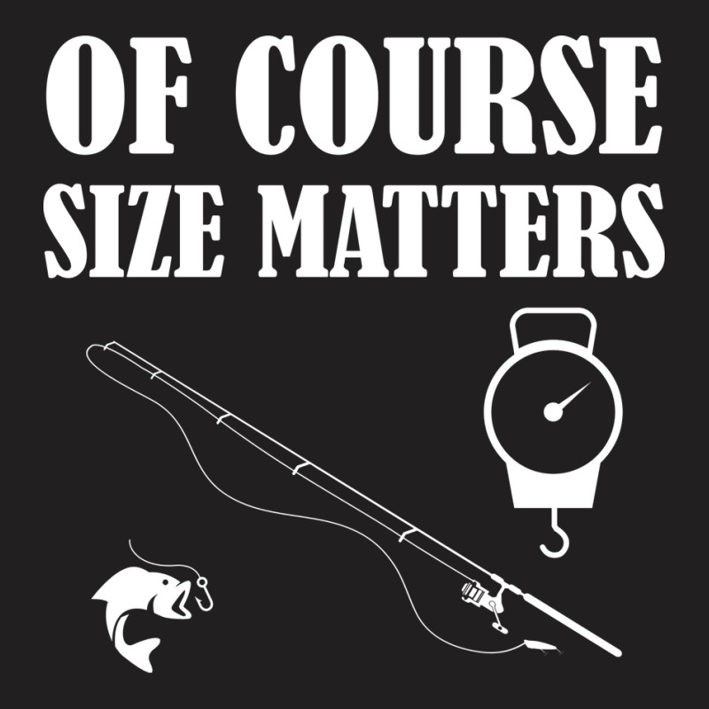 Fishing Of Course Size Matters T-shirt | Artistshot