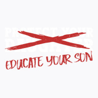 Protect Your Daughter Educate Your Son Men Feminis T-shirt | Artistshot