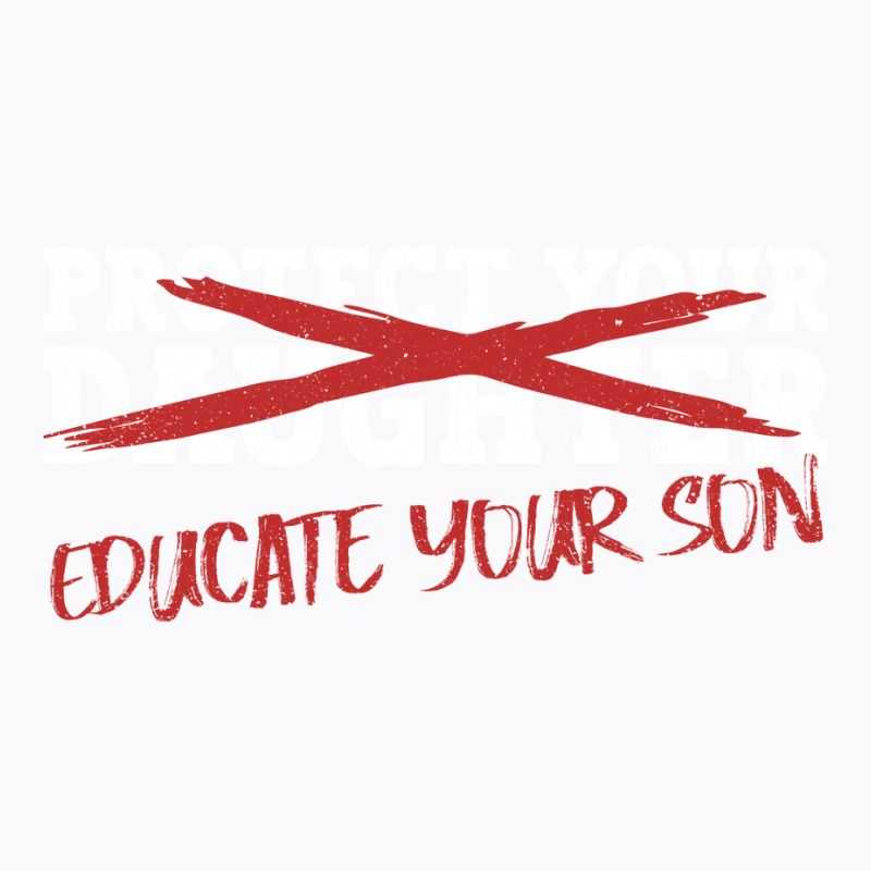 Protect Your Daughter Educate Your Son Men Feminis T-Shirt by omakatetterl | Artistshot