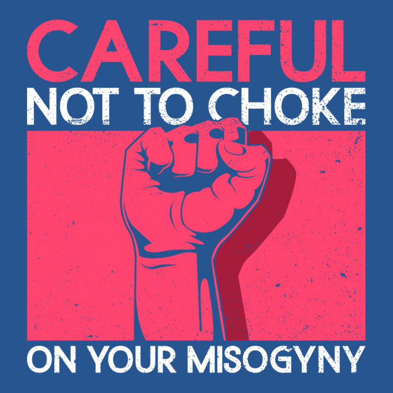 Careful Not To Choke On Your Misogyny Misogyny Fem Ladies Fitted T-Shirt by xuugenjor | Artistshot