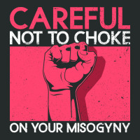 Careful Not To Choke On Your Misogyny Misogyny Fem Women's Triblend Scoop T-shirt | Artistshot