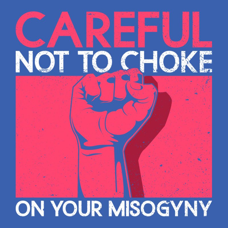 Careful Not To Choke On Your Misogyny Misogyny Fem Ladies Polo Shirt by xuugenjor | Artistshot