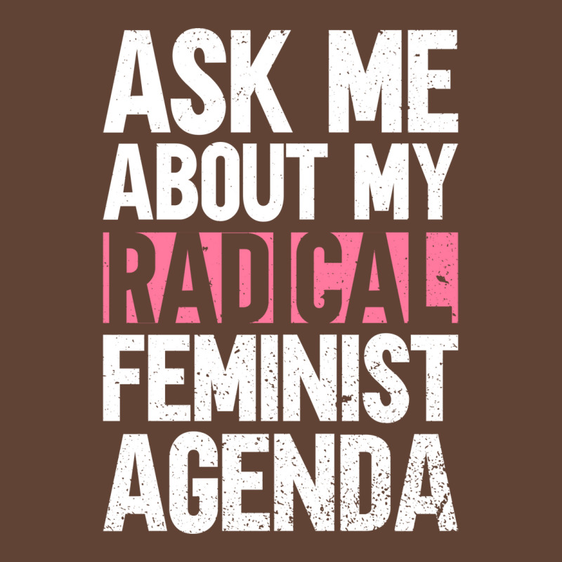 Ask Me About My Radical Feminist Agenda Feminism F T-Shirt by vonnezramzele | Artistshot