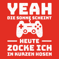 Yeah Die Sonne Scheint Ich Zocke Heute In Kurzen H Graphic T-shirt | Artistshot