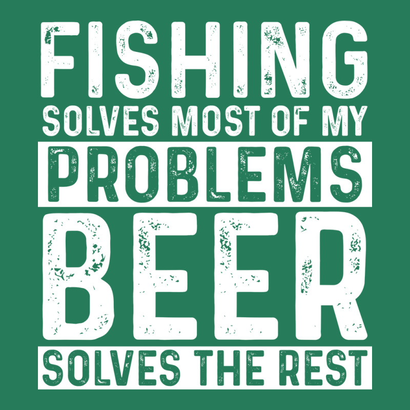 Fishing Fishing Solves Most Of My Problems Beer So T-Shirt by botitefinos | Artistshot