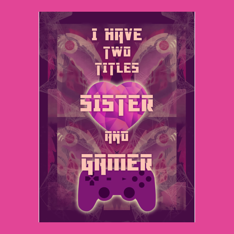 I Have Two Titles Sister And Gamer 10 Music (1) T-Shirt by koyunsnoerw | Artistshot