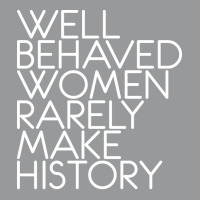 Well Behaved Women Rarely Make History Feminist Te Unisex Hoodie | Artistshot