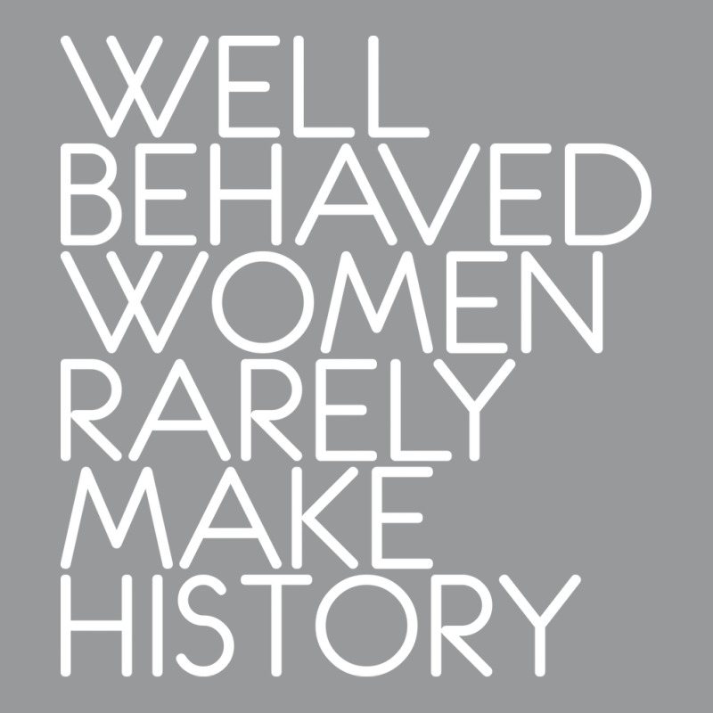 Well Behaved Women Rarely Make History Feminist Te Crewneck Sweatshirt by vonnezramzele | Artistshot