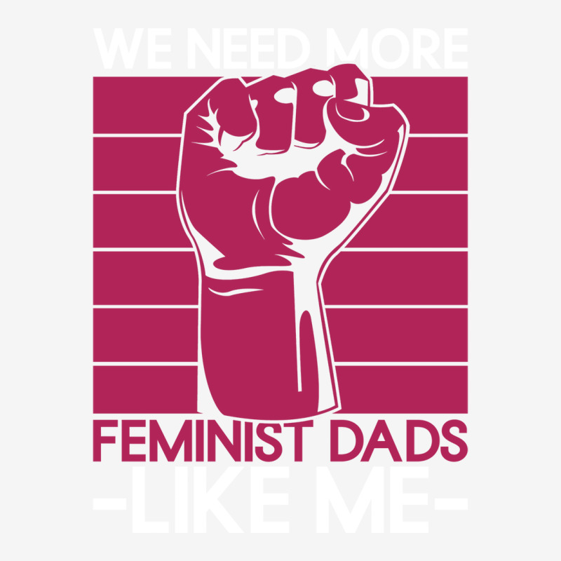 We Need More Feminist Dads Like Me Men Feminism Fe Graphic T-shirt by horveyfoths | Artistshot