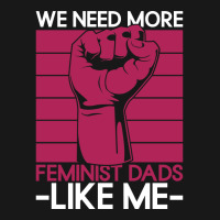 We Need More Feminist Dads Like Me Men Feminism Fe Flannel Shirt | Artistshot