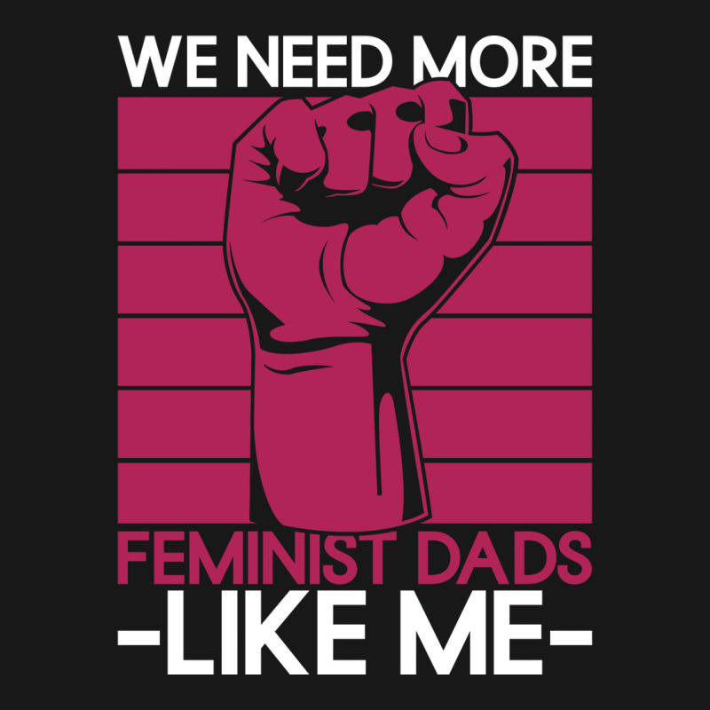 We Need More Feminist Dads Like Me Men Feminism Fe Flannel Shirt by horveyfoths | Artistshot