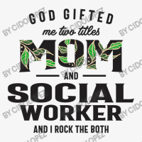 God Gifted Me Two Titles Mom And Social Worker Mother's Day Ladies Fitted T-shirt | Artistshot