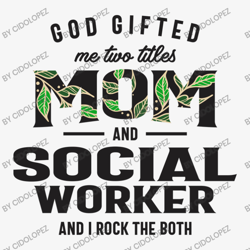 God Gifted Me Two Titles Mom And Social Worker Mother's Day Ladies Fitted T-Shirt by cidolopez | Artistshot