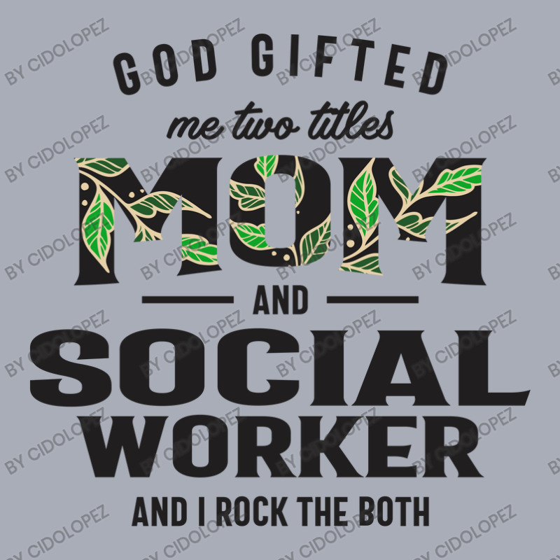 God Gifted Me Two Titles Mom And Social Worker Mother's Day Tank Dress by cidolopez | Artistshot