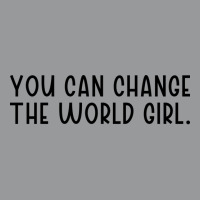 You Can Change The Would Girl Feminism Tumblr Unisex Hoodie | Artistshot