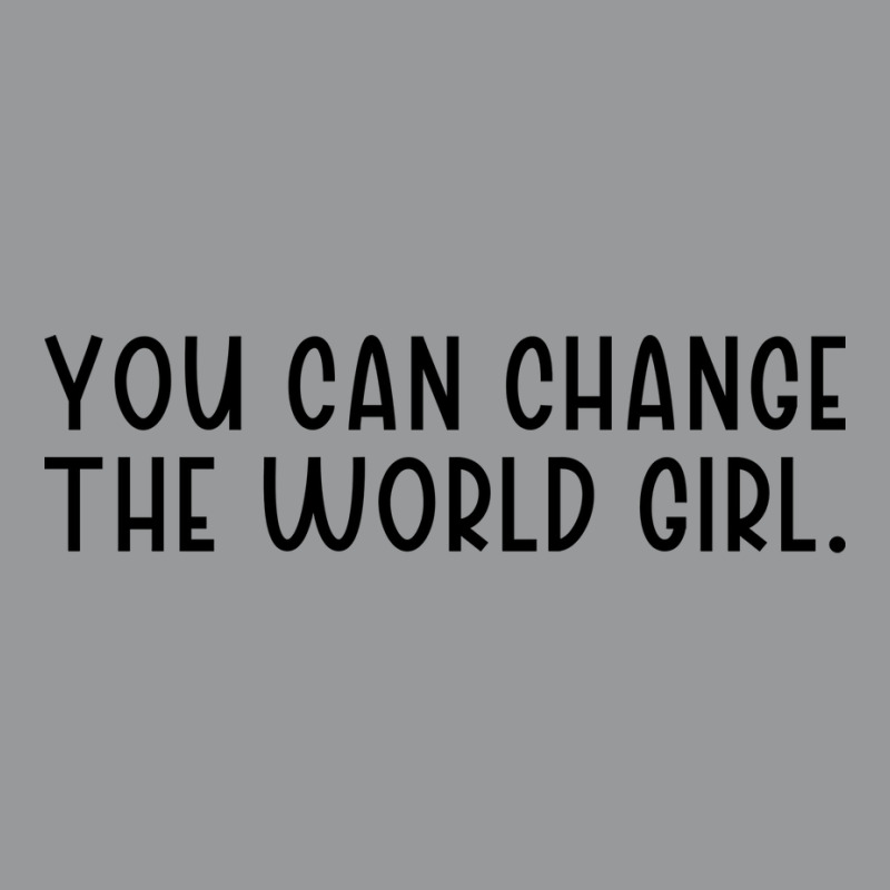 You Can Change The Would Girl Feminism Tumblr Unisex Hoodie by rallyjov0 | Artistshot