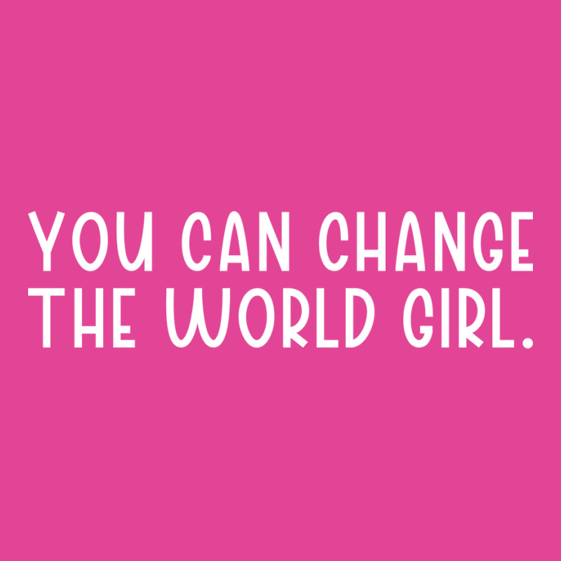 You Can Change The Would Girl Feminism Girl T-shirt | Artistshot