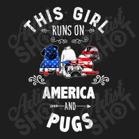 This Girl Runs On America And Pugs Dog American Flag Patriotic 4th Of Classic T-shirt | Artistshot