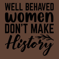 Well Behaved Women Dont Make History Cute T-shirt | Artistshot