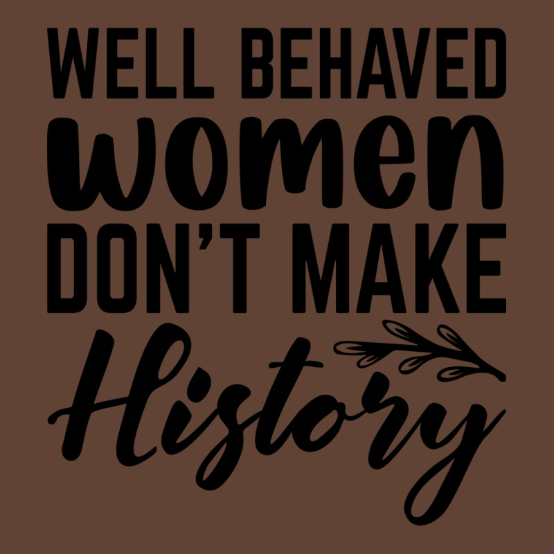 Well Behaved Women Dont Make History Cute T-shirt | Artistshot