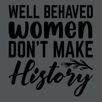 Well Behaved Women Dont Make History Cute Long Sleeve Shirts | Artistshot