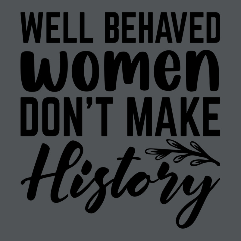 Well Behaved Women Dont Make History Cute Long Sleeve Shirts | Artistshot