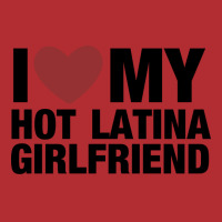 I Love My Hot Latina Girlfriend Nostalgia Ladies Fitted T-shirt | Artistshot