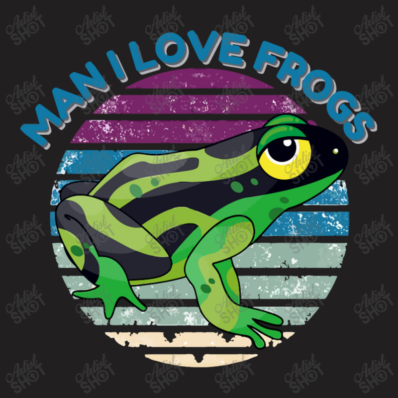 Man I Love Frogs T-shirt | Artistshot