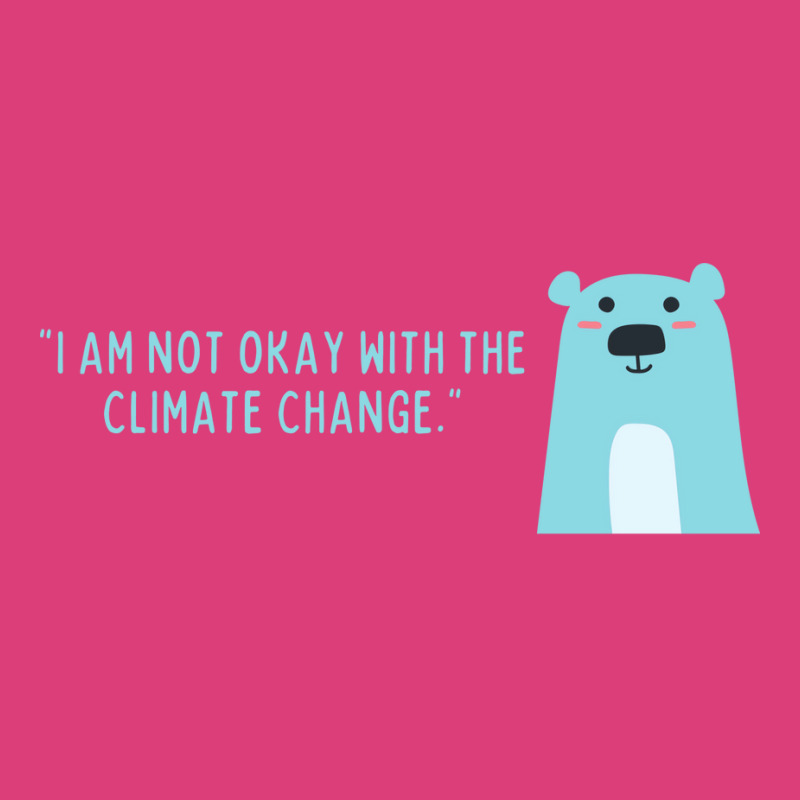 Not Okay With Climate Change Polar Bear Aesthetic Unisex Hoodie | Artistshot