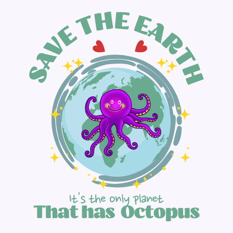 Save The Earth Its The Only Planet That Has Octopu Tank Top | Artistshot