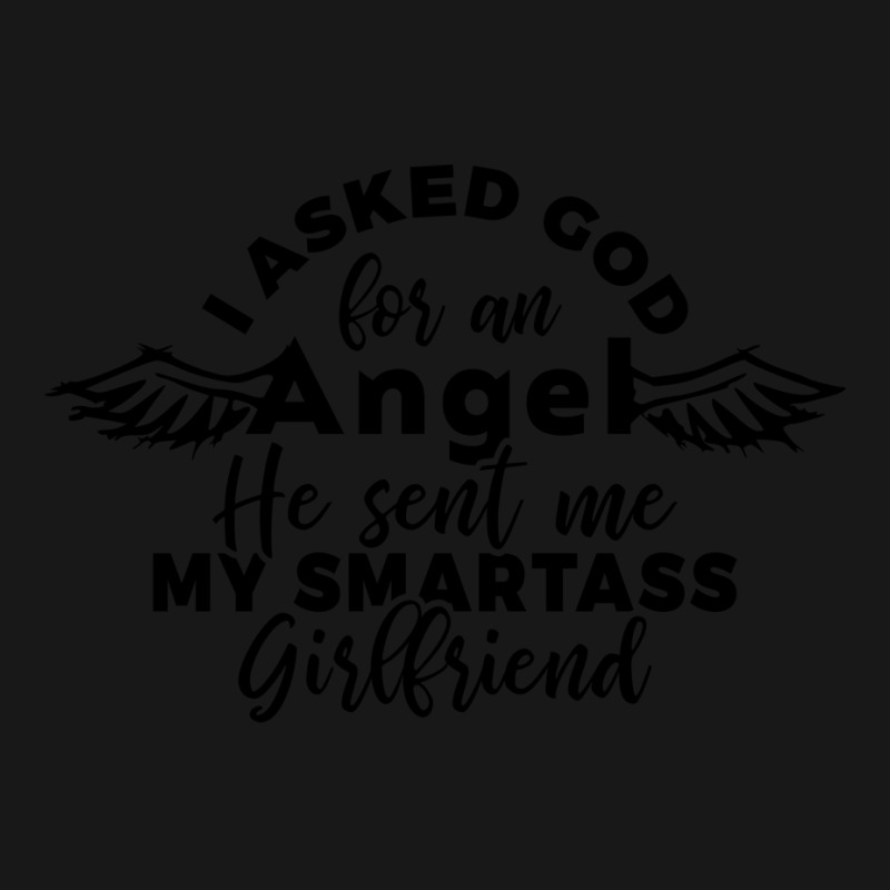 I Asked God For Angel He Sent Me My Smartass Girlf Flannel Shirt | Artistshot