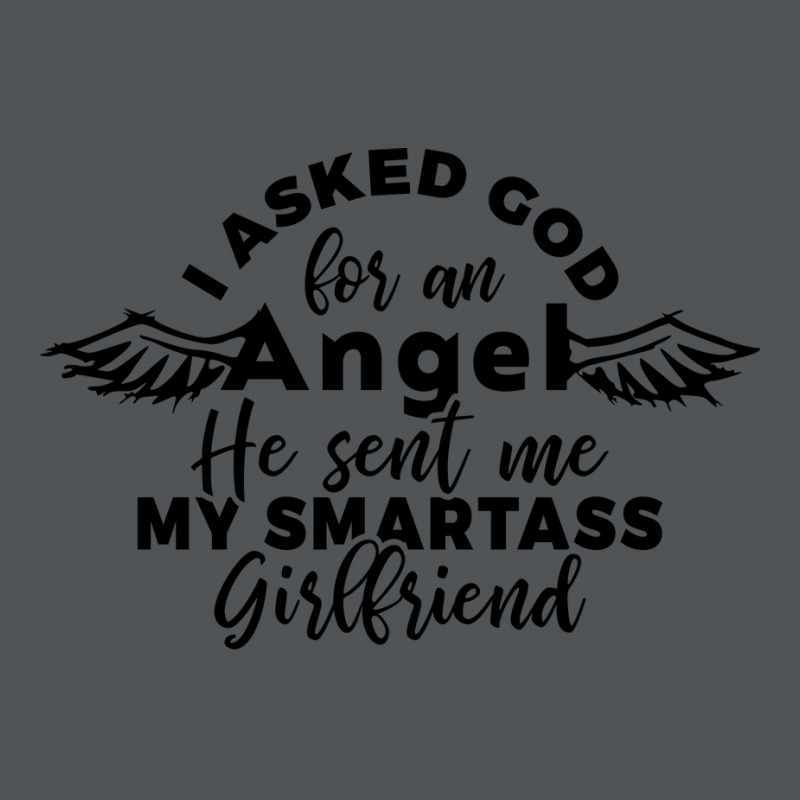 I Asked God For Angel He Sent Me My Smartass Girlf Long Sleeve Shirts | Artistshot