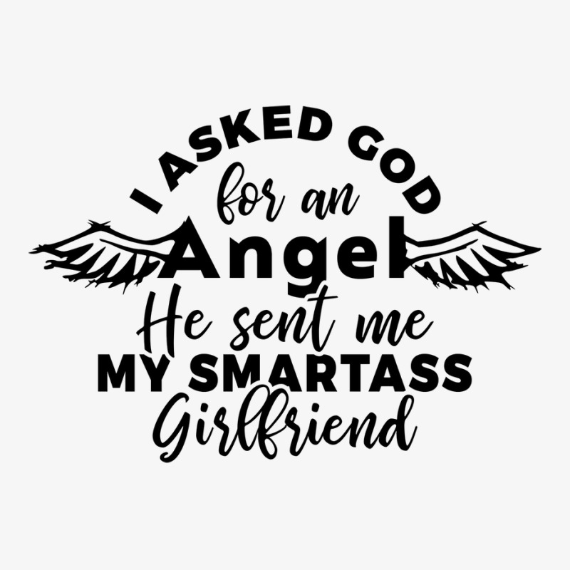 I Asked God For Angel He Sent Me My Smartass Girlf Champion Hoodie | Artistshot