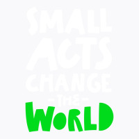 Go Green Small Acts Change The World Zero Waste Ec T-shirt | Artistshot