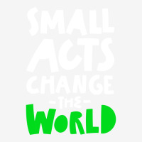 Go Green Small Acts Change The World Zero Waste Ec Classic T-shirt | Artistshot