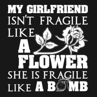 My Girlfriend Isnt Fragile Like A Flower She A Bom Flannel Shirt | Artistshot