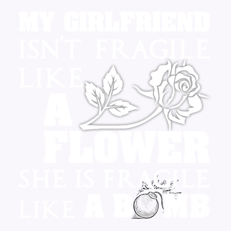 My Girlfriend Isnt Fragile Like A Flower She A Bom Tank Top by arlaudlasongh | Artistshot