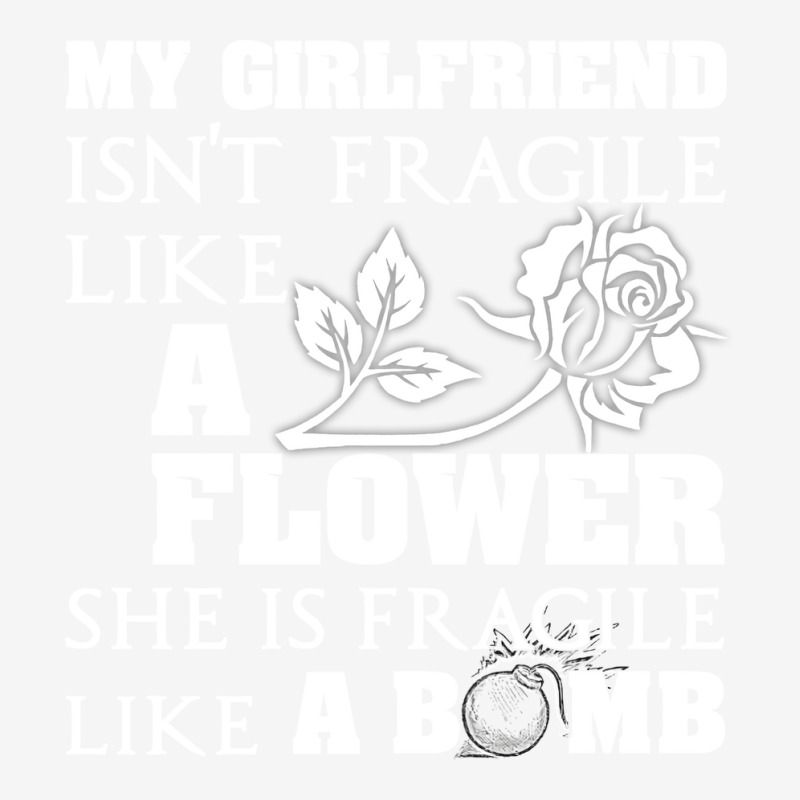 My Girlfriend Isnt Fragile Like A Flower She A Bom Classic T-shirt by arlaudlasongh | Artistshot