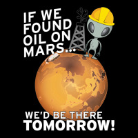 If We Found Oil On Mars Wed Be There Tomorrow Tumb Pocket T-shirt | Artistshot