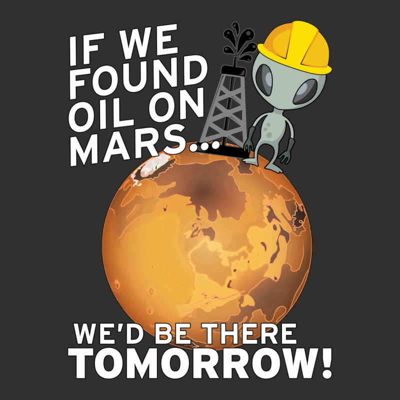 If We Found Oil On Mars Wed Be There Tomorrow Tumb Champion Hoodie by fenyozghidin | Artistshot