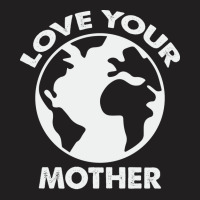 Love Mother Proud Earth Environment Aesthetic (1) T-shirt | Artistshot