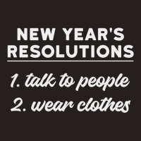 New Year Resolutions  Talk To People Tank Top | Artistshot