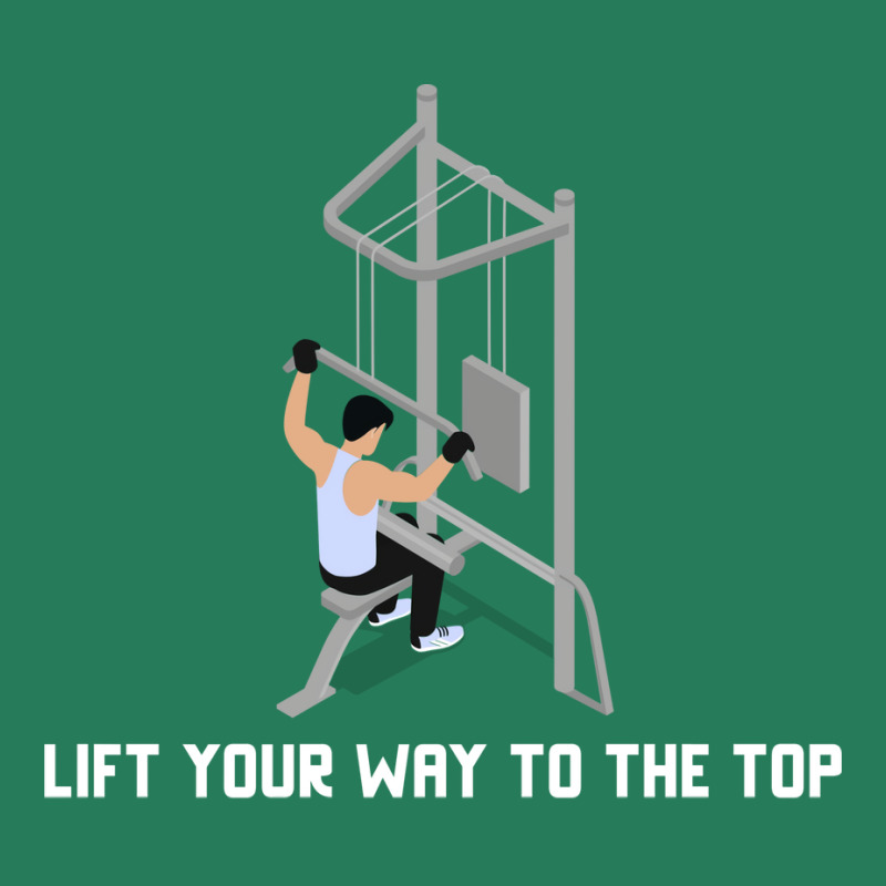 Lift Your Way To The Top Gym Quote T-shirt | Artistshot