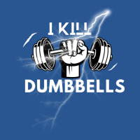 I Kill Dumbbells Gift T-shirt | Artistshot