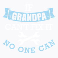 If Grandpa Cant Fix It No One Can Green T-shirt | Artistshot