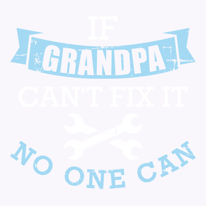 If Grandpa Cant Fix It No One Can Green Tank Top | Artistshot