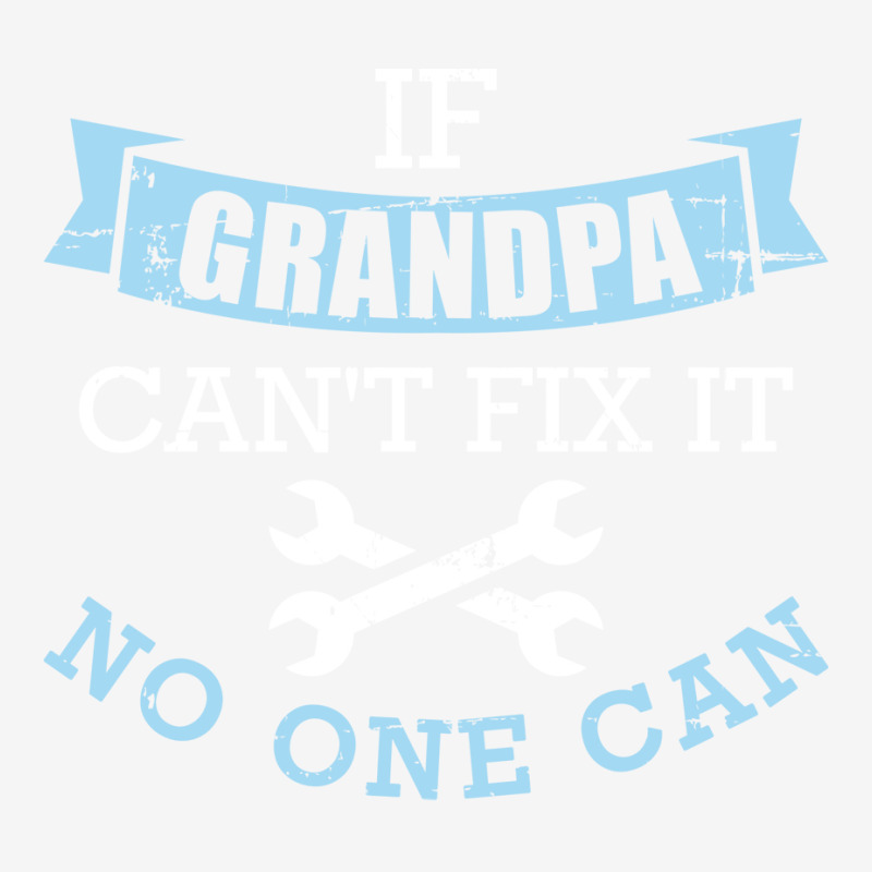 If Grandpa Cant Fix It No One Can Green Classic T-shirt | Artistshot