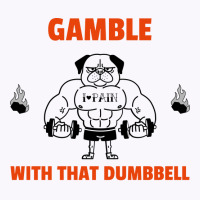 Gamble With That Dumbbell Gym Hipster Tank Top | Artistshot