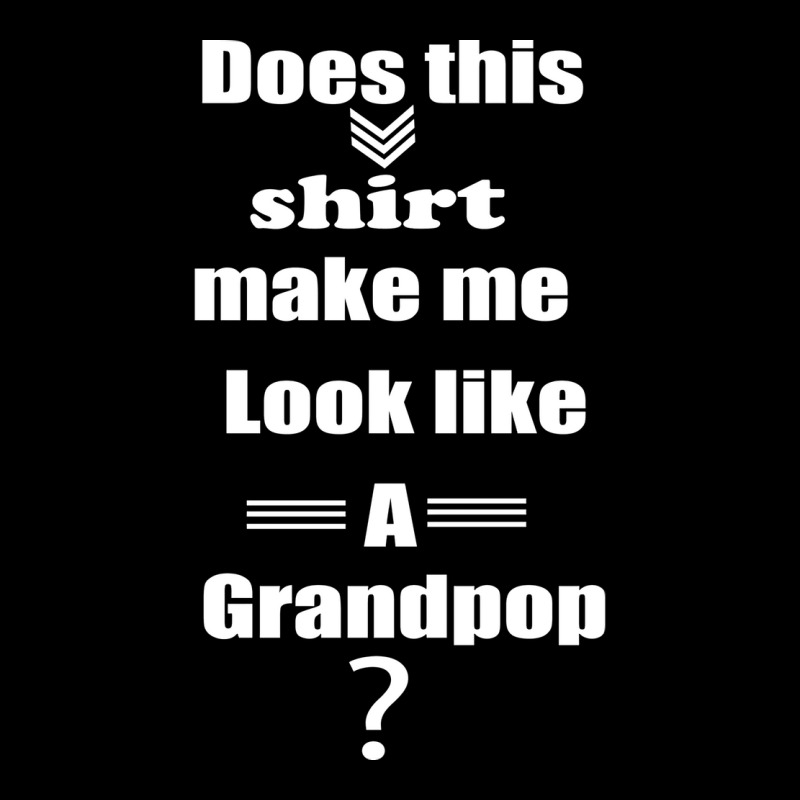 Does This Shirt Make Me Look Like A Grandpop Boy Unisex Jogger by diosasbigsby6 | Artistshot