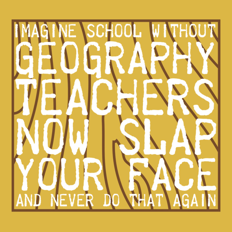 Imagine School Without Geography Teachers Love Classic T-shirt by meaneyantichy | Artistshot